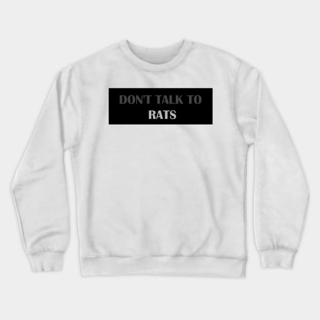 Don't talk to rat Crewneck Sweatshirt by EmeraldWasp